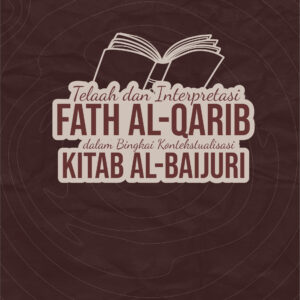 Telaah dan Interpretasi  Fatâ al-Qārib  dalam Bingkai Kontekstualisasi  kitab Al-Baijūri